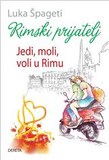 Rimski prijatelj : jedi, moli, voli u Rimu 